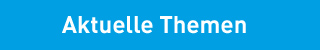 Aktuelle Themen Aktuelle Themen